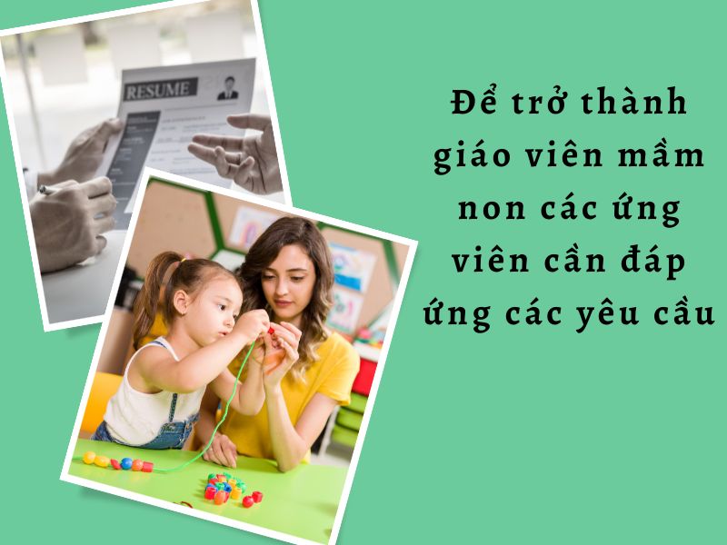 Để trở thành giáo viên mầm non các ứng viên cần đáp ứng các yêu cầu