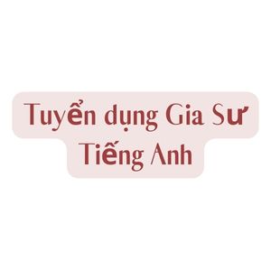 Tuyển dụng Gia Sư Tiếng Anh